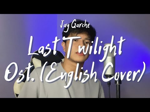 Jay Garche - Last Twilight (William Jakrapatr | Last Twilight (ภาพสุดท้าย) Ost. | English Cover)