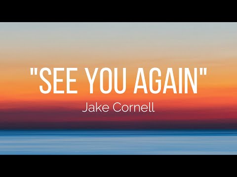 Jake Cornell - See You Again (Lyrics)