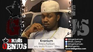 Kranium - Reputation (Raw) Jelly Wata Riddim - March 2015