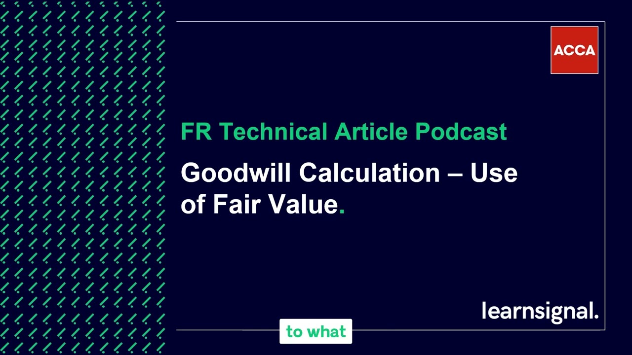 FR Technical Article Podcast: Goodwill calculation - use of fair value