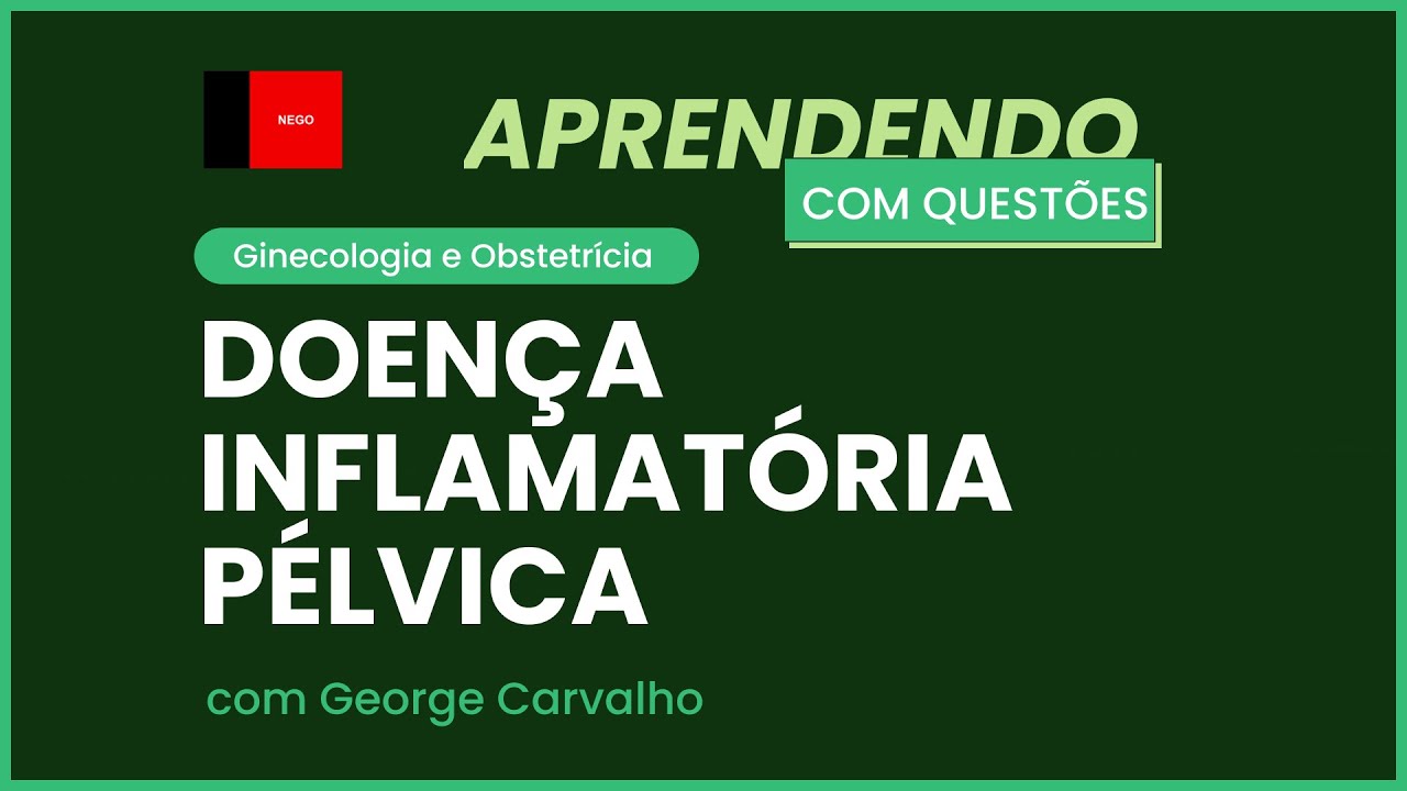 Doença Inflamatória Pélvica | Aprendendo com Questões Paraíba: Ginecologia e Obstetrícia