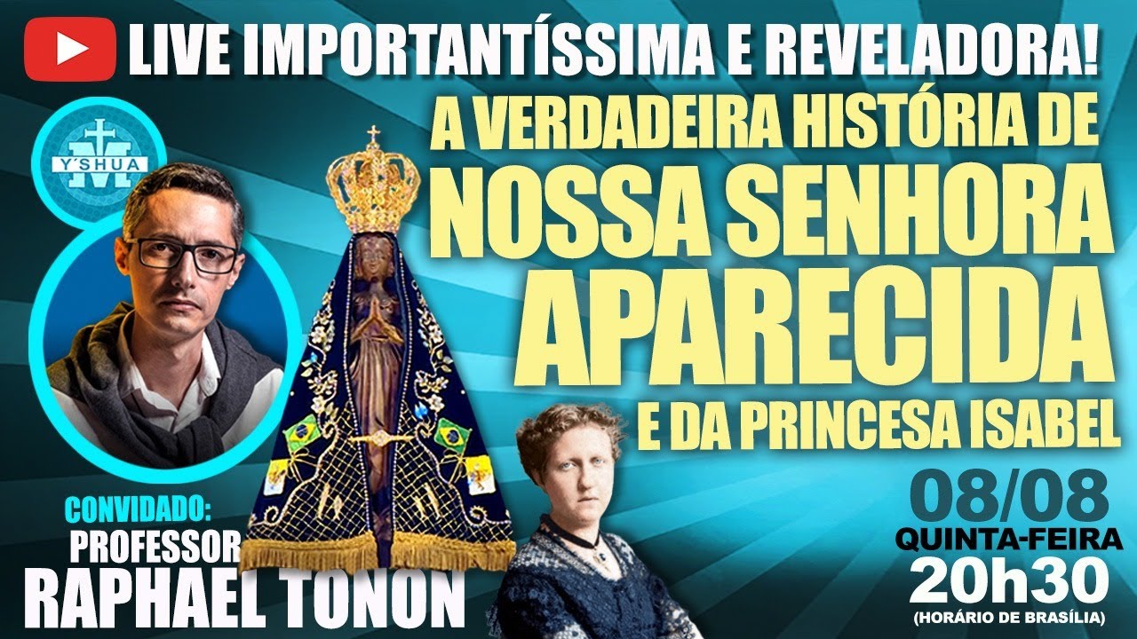 LIVE PROF RAPHAEL TONON - NOSSA SENHORA APARECIDA E A PRINCESA ISABEL