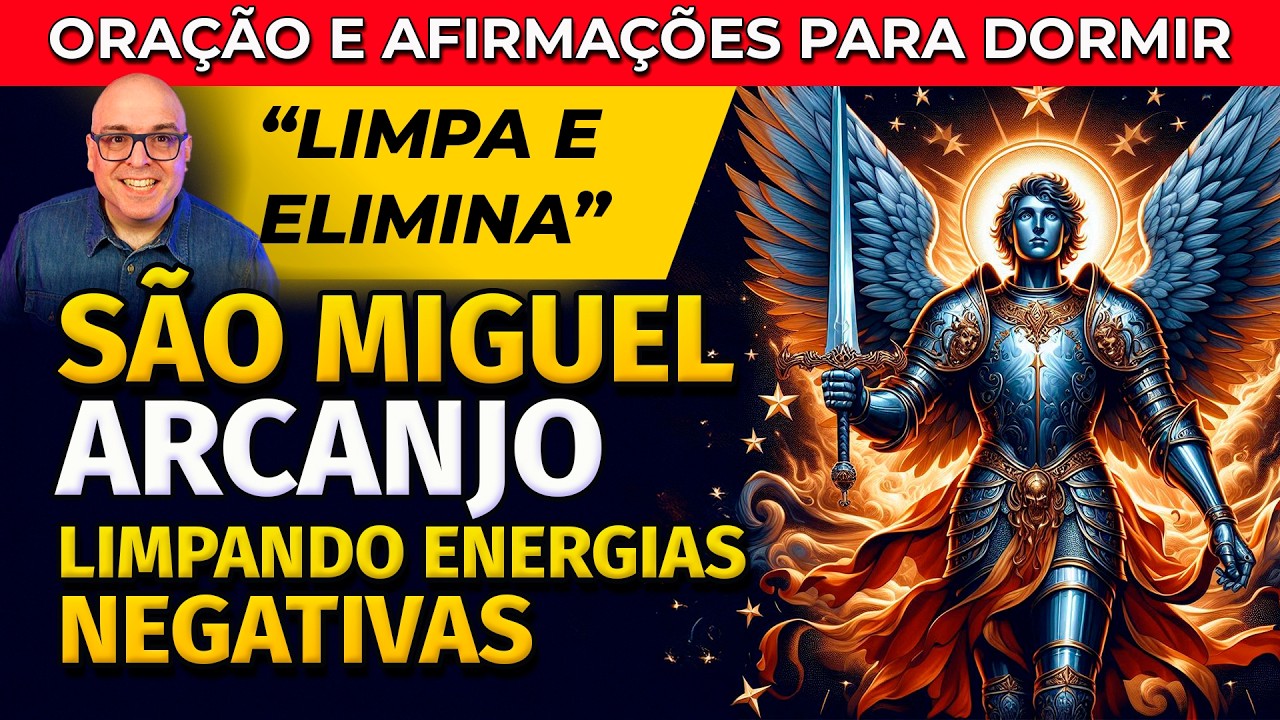 SÃO MIGUEL ARCANJO LIMPANDO ENERGIAS NEGATIVAS: ORAÇÃO E AFIRMAÇÕES POSITIVAS