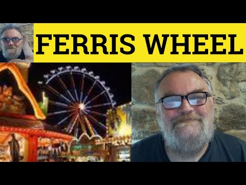 Ferris Wheel Meaning - Ferris Wheel Defined - Ferris Wheel Origin - Ferris Wheel Examples