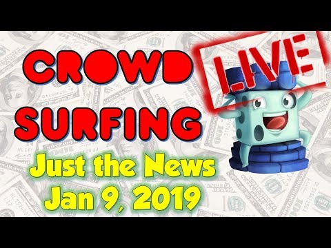 Crowdsurfing January 9th - Just the News Jan. 9 2019