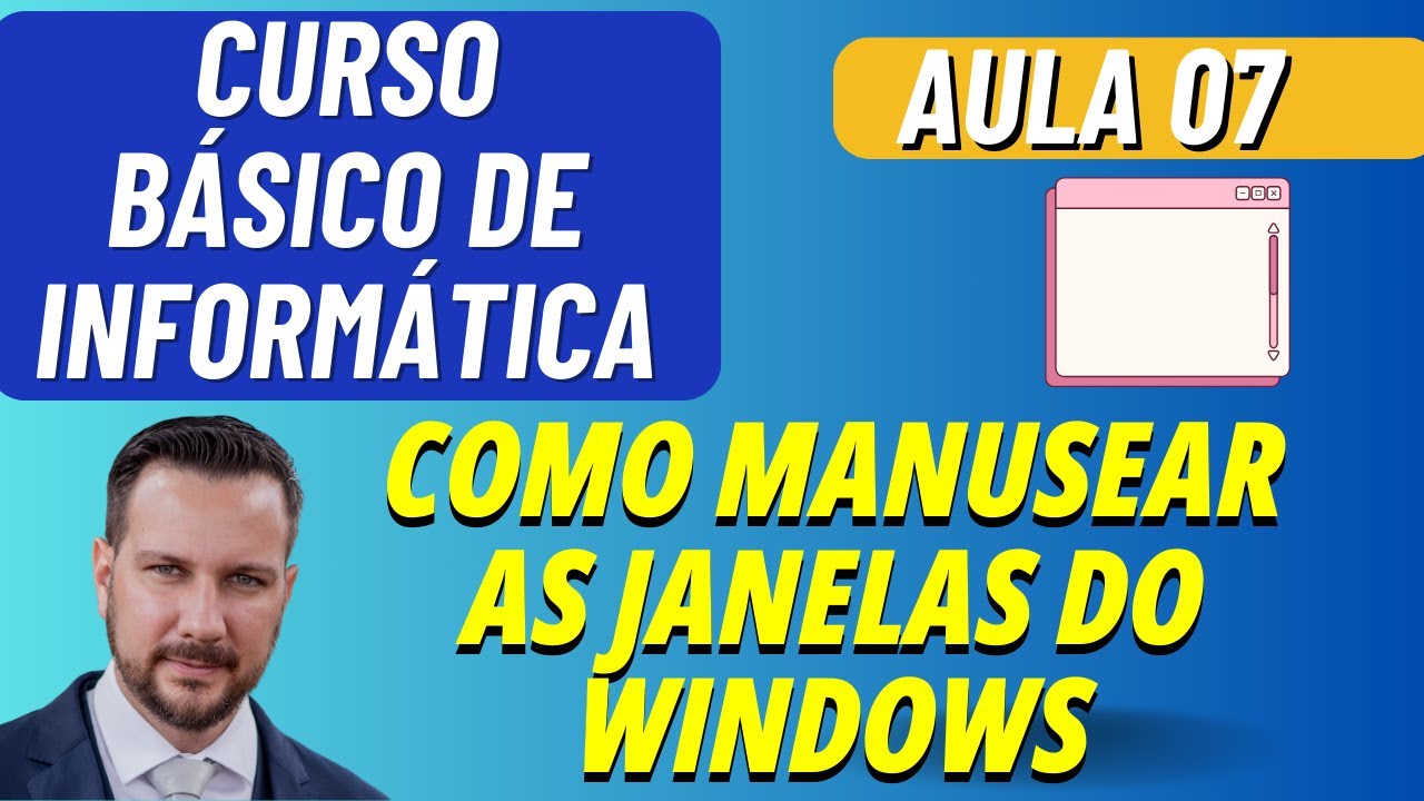 EVITE OS ERROS MAIS COMUNS AO MANUSEAR AS JANELAS DO WINDOWS - AULA 07 - CURSO DE INFORMÁTICA BÁSICA