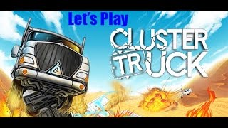 Let's Play: ClusterTruck