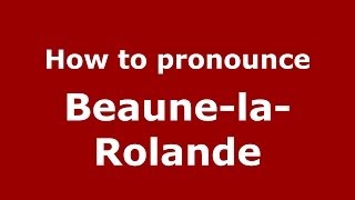How to pronounce Beaune-La-Rolande