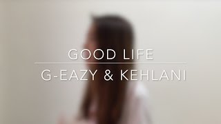Good Life - G-Eazy & Kehlani | JUNE