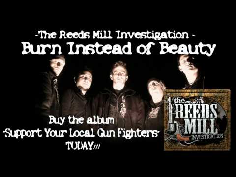 The Reeds Mill Investigation - Burn Instead of Beauty