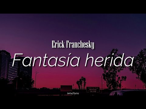 Fantasía herida / Erick Franchesky / letra