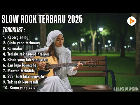 SLOW ROCK TERBARU 2025 - KEPERGIANMU - CINTA YANG TERBUANG | LAGU SEDIH BIKIN NANGIS | Lilis Musik