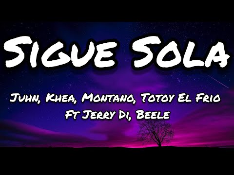 Juhn, Khea, Montano, Totoy El Frio Ft Jerry Di, Beele - Sigue Sola (Letra/Lyrics)