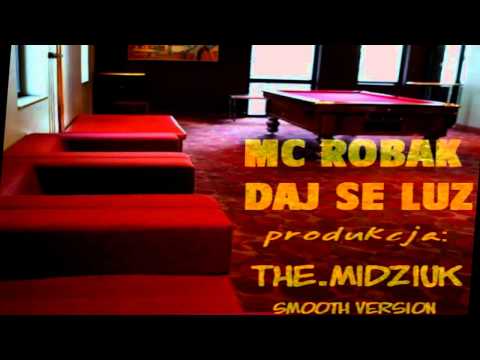 MC Robak - Daj Se Luz (The.Midziuk Smooth Version)