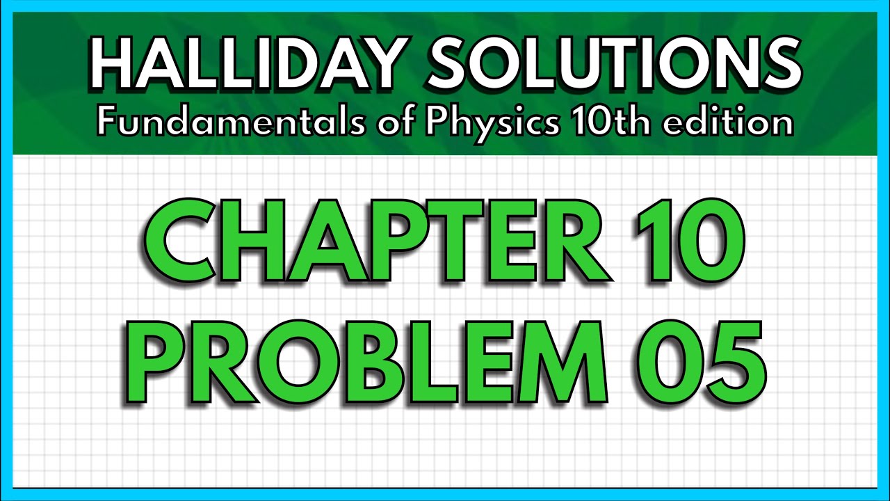 HALLIDAY SOLUTIONS - CHAPTER 10 PROBLEM 05 - Fundamentals of Physics 10th