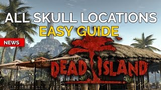 WHERE TO FIND ALL THE SKULLS IN DEAD ISLAND THE DEFINITIVE EDITION - News