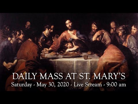 Daily Mass at St. Mary's Saturday - May 30, 2020 - 9:00 am
