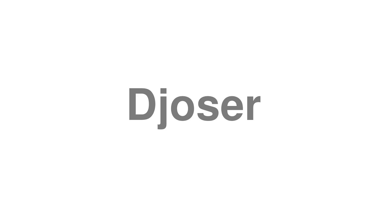 How to Pronounce Djoser