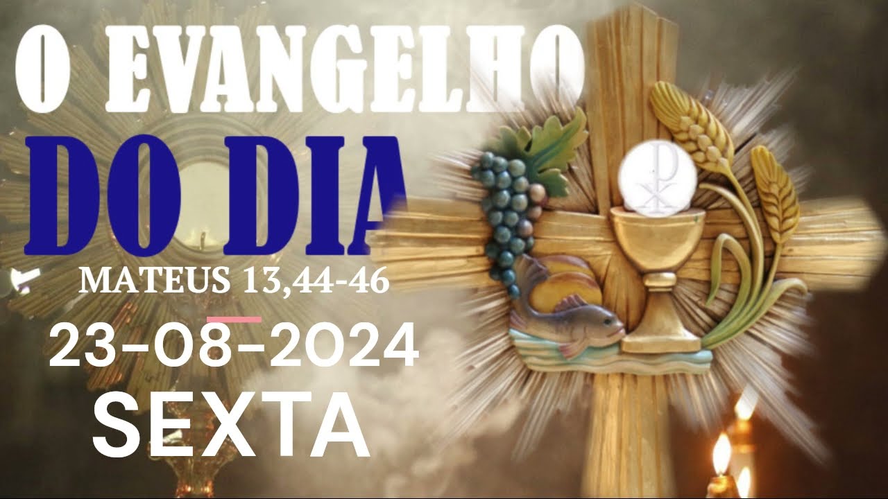 O EVANGELHO DO DIA 23 DE AGOSTO  A PALAVRA DE DEUS