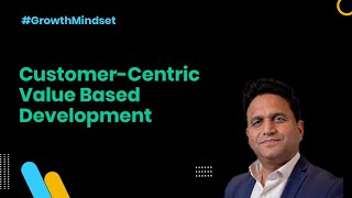 Customer-Centric Value Based Development - Growth Mindset Ep. 14
