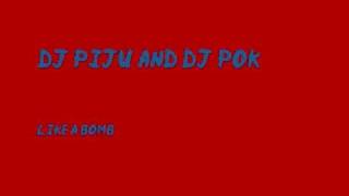 Dj Piju & dj Pok - Like a bomb