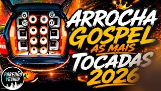 ARROCHA GOSPEL 2026 - AS MAIS TOCADAS 2026