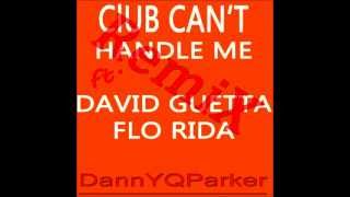 Club can't handle me - David Guetta ft. Flo Rida ( DannYQParkeR Remix)