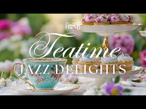 Teatime Jazz Delights • Relaxing Afternoon Instrumental Jazz Music • Quintessential Home