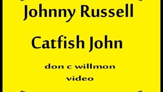 Johnny Russel ~ Catfish John ~Johnny Russell ~ With Lyrics