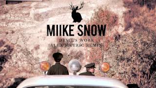 Miike Snow - Devil&#39;s Work (Alex Metric remix)