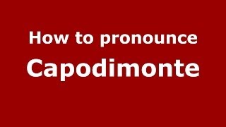 How to pronounce Capodimonte