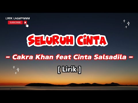 SELURUH CINTA - CAKRA KHAN feat CINTA SALSADILA [LIRIK] || Lirik Terjemah Lagu Terbaru 2024