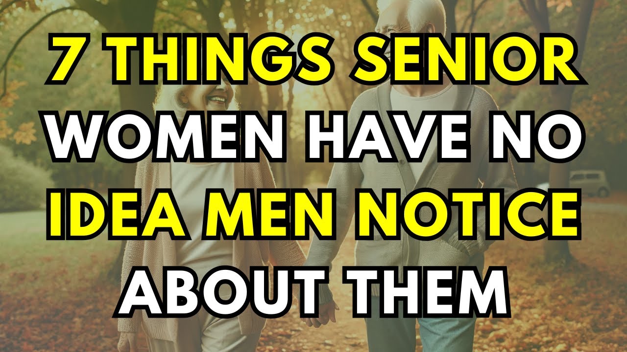 7 Things Senior Women Have No Idea Men Notice About Them | Dating After 60