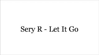Sery R -  Let It Go