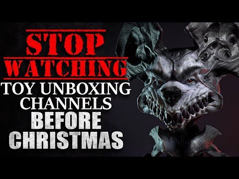 "STOP Watching Toy Unboxing Channels Before Christmas" Creepypasta
