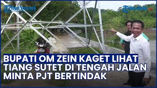 Aneh Bin Ajaib! Bupati Om Zein Keheranan Lihat Menara Sutet di Tengah Jalan, Minta PJT Bertindak