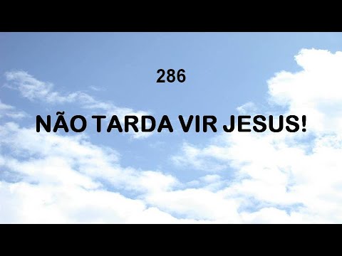 Harpa Cristã 286 - Não Tarda Vir Jesus!