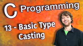C Programming Tutorial 13 - C Basics Part 5 - Basic Type Casting