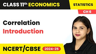 Correlation - Introduction | Class 11 Economics Chapter 6 | CBSE 2024-25