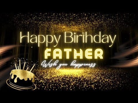 Happy Birthday Father 🎁 | The Best Birthday Song For Father 🎉 | Birthday Wishes