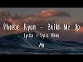 Phoebe Ryan - Build Me Up (Lyrics / Lyric Video) Phoebe Ryan - Build Me Up (Lyrics / Lyric Video)