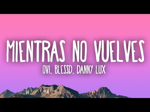 Ovi, Blessd, DannyLux - Mientras no Vuelves  | 25 MIN