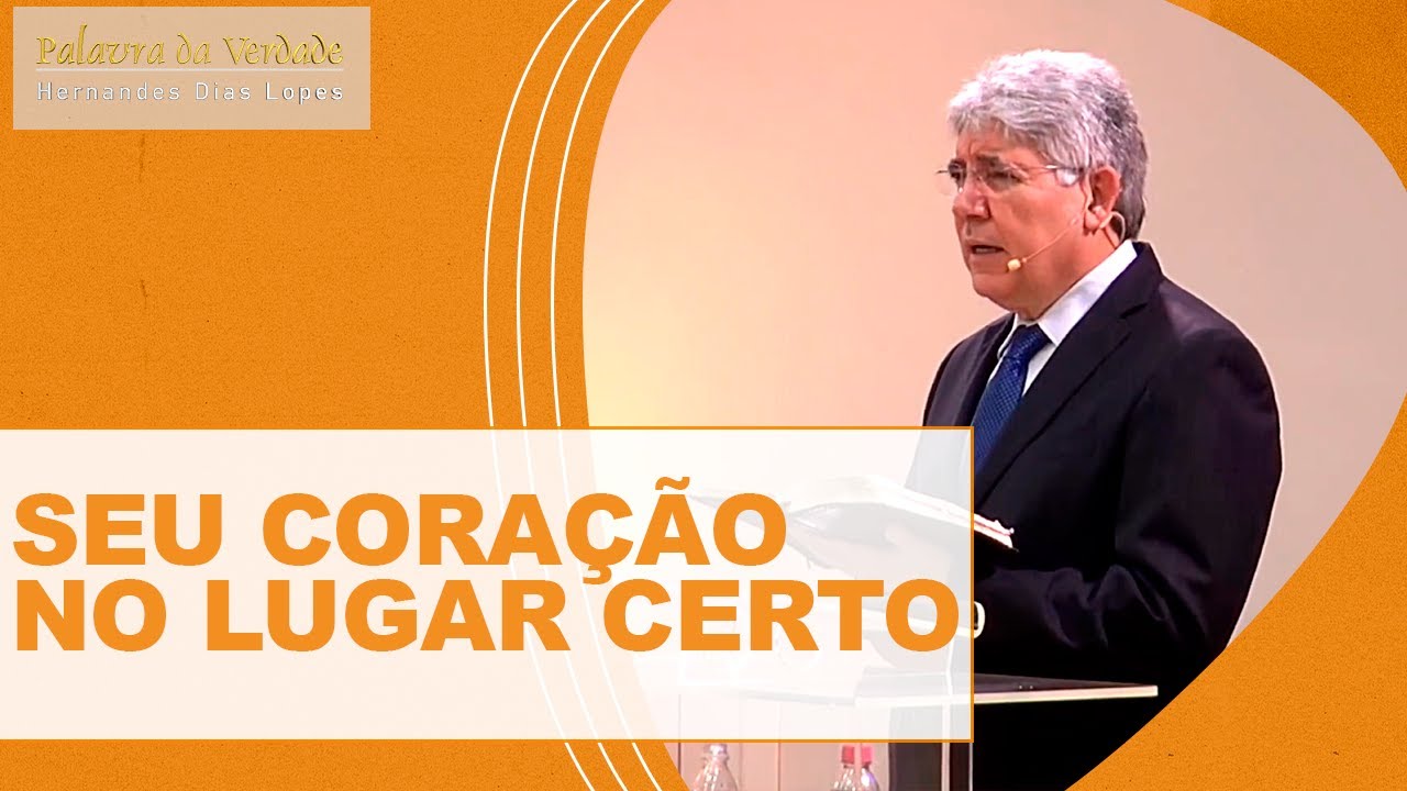 SEU CORAÇÃO NO LUGAR CERTO - Hernandes Dias Lopes