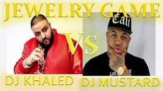 JEWELRY GAME: DJ KHALED VS DJ MUSTARD