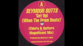 Seymour Butts – Get Up! (When The Drum Beats) (Elders & Betters Magnificent Mix)