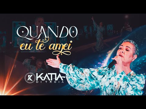Quando Eu te Amei - Katia di Tróia