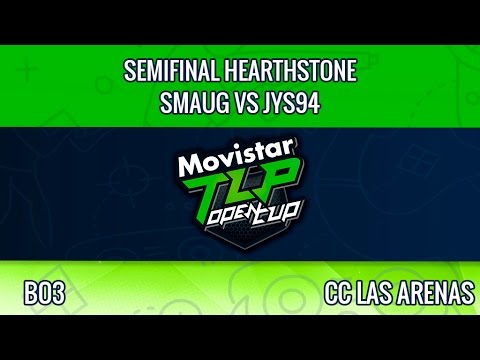 1ª Semifinal Hearthstone - Smaug Vs JYS94 - MOVISTAR TLP OPEN CUP CC LAS ARENAS