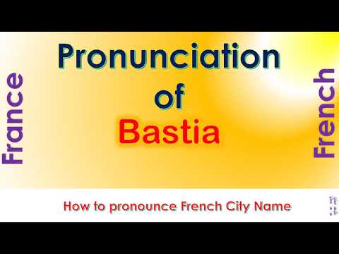 Bastia   How to pronounce Bastia, Haute Corse, Corsica in French accent ?