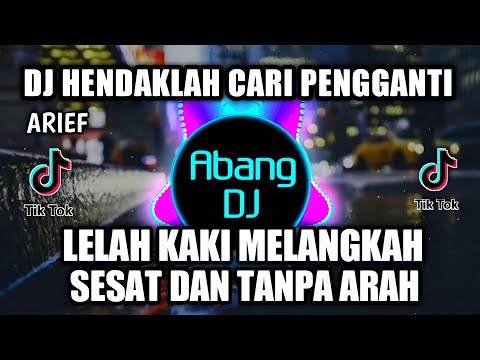 DJ HENDAKLAH CARI PENGGANTI | LELAH KAKI MELANGKAH SESAT DAN TANPA ARAH REMIX VIRAL TIKTOK 2021
