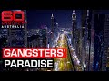 How Dubai Became A Haven For Criminals From Around The World 60 Minutes Australia